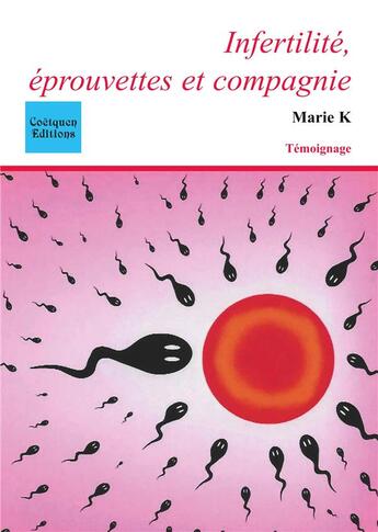 Couverture du livre « Infertilité, éprouvettes et compagnie » de Marie K. aux éditions Coetquen