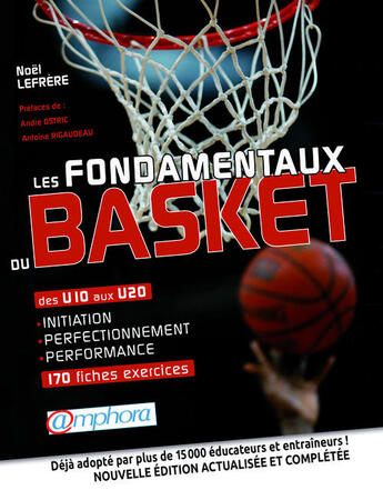 Couverture du livre « Les fondamentaux du basket ; initiation, perfectionnement, performance ; 170 fiches exercices » de Noel Lefrere aux éditions Amphora