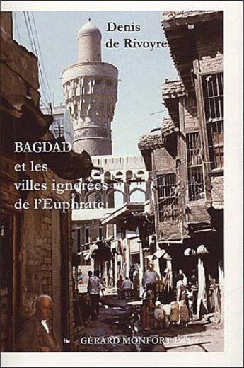 Couverture du livre « Bagdad et les villes ignorées de l'Euphrate » de Denis De Rivoyre aux éditions Monfort Gerard