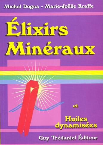 Couverture du livre « Elixir, mineraux et huiles dynamisees » de Dogna/Kraffe aux éditions Guy Trédaniel