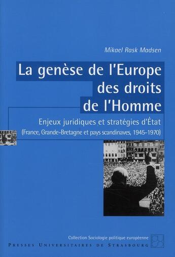 Couverture du livre « La genèse de l'Europe des droits de l'Homme ; enjeux juridiques et stratégies d'Etat (France, Grande-Bretagne et pays scandinaves 1945-1970) » de Mikael Rask Madsen aux éditions Pu De Strasbourg