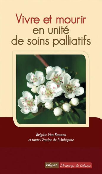 Couverture du livre « Vivre et mourir en unité de soins palliatifs » de Brigitte Van Bunnen aux éditions Weyrich