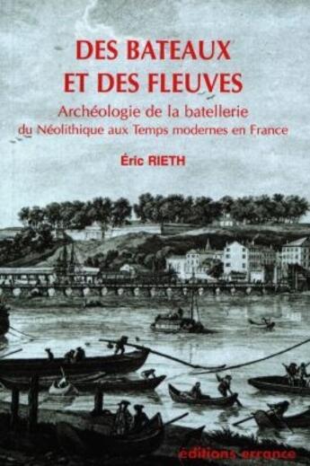 Couverture du livre « Des bateaux et des fleuves : archéologie de la batellerie » de Eric Rieth aux éditions Errance