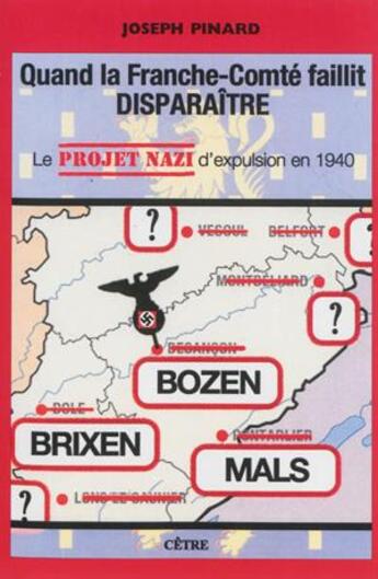 Couverture du livre « Quand la Franche-Comté faillit disparaître : Le projet nazi d'expulsion en 1940 » de Joseph Pinard aux éditions Cetre