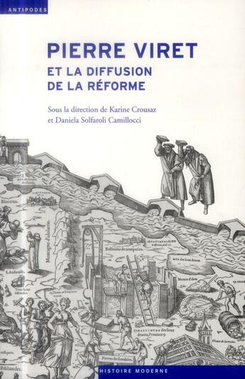 Couverture du livre « Pierre Viret et la diffusion de la réforme » de Karine Crousaz et Daniela Solfaroli Camillocci aux éditions Antipodes Suisse