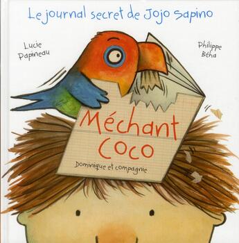 Couverture du livre « Le journal secret de Jojo Sapino ; méchant coco » de Lucie Papineau et Philippe Behd aux éditions Dominique Et Compagnie