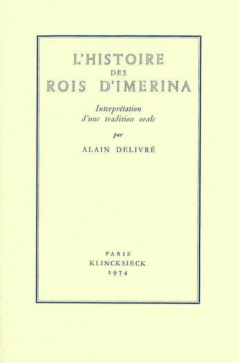 Couverture du livre « L'histoire des rois d'imerina. interpretation d'une tradition orale » de Alain Delivre aux éditions Societe D'ethnologie