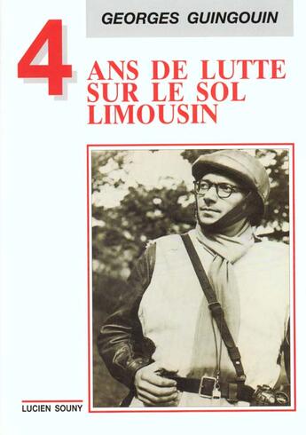 Couverture du livre « Quatre ans de lutte sur le sol limousin » de Georges Guingouin aux éditions Lucien Souny