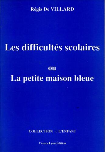 Couverture du livre « DIFFICULTES SCOLAIRES (LES) : ou la petite maison bleue » de De Villard Regis aux éditions Cesura