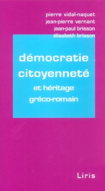 Couverture du livre « Democratie, Citoyennete Et Heritage Greco-Romain » de Jean-Pierre Vernant et Elisabeth Brisson et Jean-Paul Brisson et Pierre Vidal-Naquet aux éditions Liris