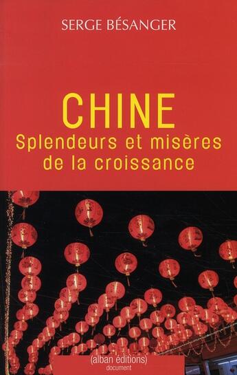 Couverture du livre « Chine : splendeurs & misères de la croissance » de Serge Besanger aux éditions Alban