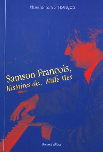 Couverture du livre « Samson francois:histoire de...mille vies » de Francois M S. aux éditions Bleu Nuit