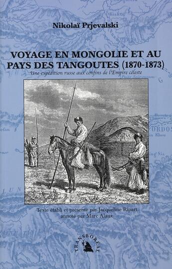 Couverture du livre « Voyage en Mongolie et au pays des tangoutes (1870-1873) ; une expédition russe aux confins de l'empire céleste » de Nikolai Prjevalski aux éditions Transboreal