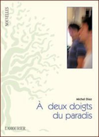 Couverture du livre « À deux doigts du paradis » de Michel Diaz aux éditions L'amourier