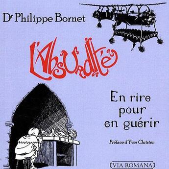 Couverture du livre « L'absurdité ; en rire pour en guérir » de Philippe Bornet aux éditions Via Romana