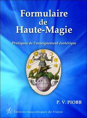 Couverture du livre « Formulaire de haute-magie ; pratique de l'enseignement ésotérique » de Pierre Piobb aux éditions Edimaf