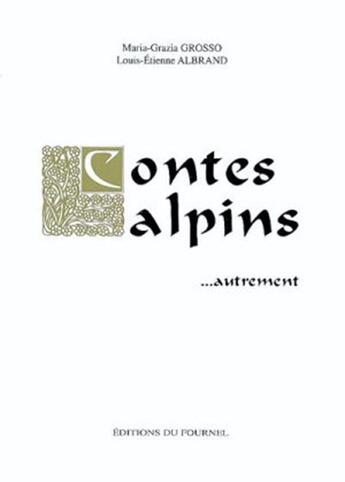 Couverture du livre « Contes Alpins... Autrement » de Louis Albrand et Maria Grazia Grosso aux éditions Fournel