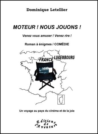 Couverture du livre « Moteur ! nous jouons ! » de Dominique Letellier aux éditions Editions De L'aventure