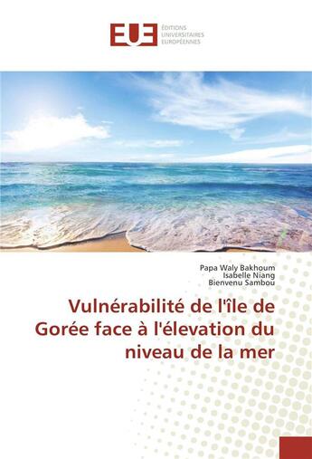 Couverture du livre « Vulnerabilite de l'ile de goree face a l'elevation du niveau de la mer » de Waly Bakhoum Papa aux éditions Editions Universitaires Europeennes