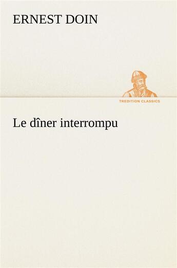 Couverture du livre « Le diner interrompu » de Doin Ernest aux éditions Tredition