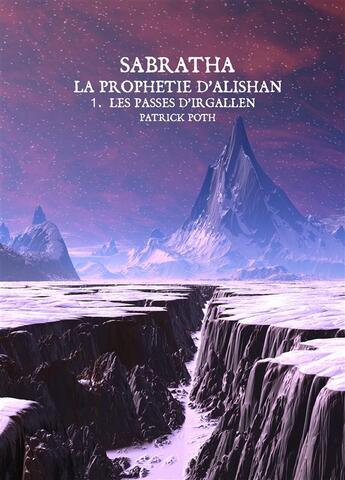 Couverture du livre « La prophetie d'alishan - tome 1 : les passes d'irgallen » de Patrick Poth aux éditions Bookelis