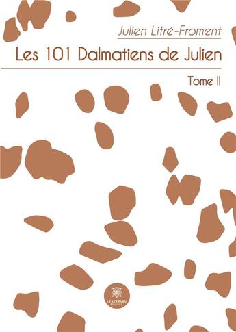 Couverture du livre « Les 101 Dalmatiens de Julien : Tome II » de Litre-Froment Julien aux éditions Le Lys Bleu