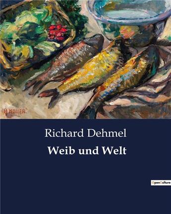 Couverture du livre « Weib und Welt » de Dehmel Richard aux éditions Culturea