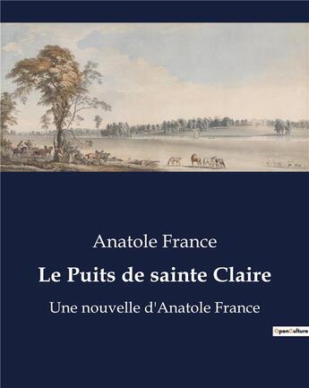 Couverture du livre « Le Puits de sainte Claire : Une nouvelle d'Anatole France » de Anatole France aux éditions Culturea