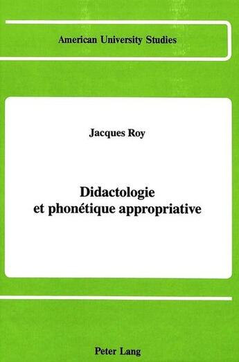 Couverture du livre « Didactologie et phonetique appropriative » de Roy Jacques aux éditions Peter Lang