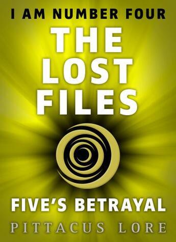 Couverture du livre « I Am Number Four: The Lost Files: Five's Betrayal » de Pittacus Lore aux éditions Penguin Books Ltd Digital