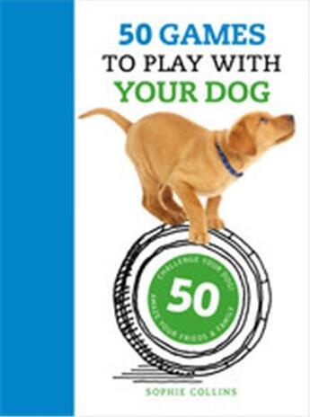 Couverture du livre « 50 games to play with your dog » de Suellen Dainty aux éditions Ivy Press