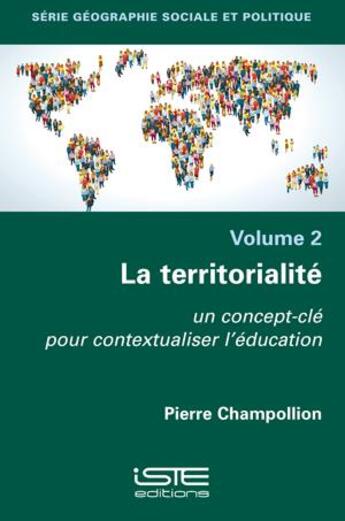 Couverture du livre « La territorialité : un concept-clé pour contextualiser l'éducation » de Pierre Champollion aux éditions Iste