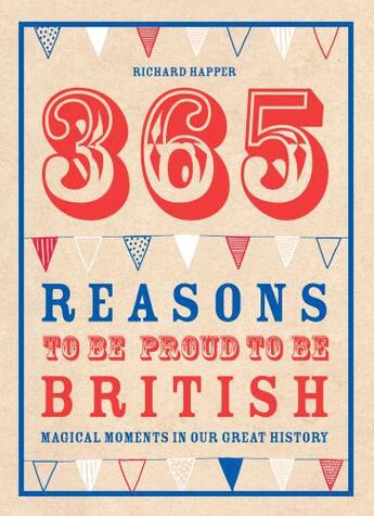Couverture du livre « 365 Reasons To Be Proud To Be British » de Richard Happer aux éditions Pavilion Books Company Limited