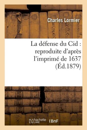 Couverture du livre « La defense du cid : reproduite d'apres l'imprime de 1637, (ed.1879) » de Lormier Charles aux éditions Hachette Bnf