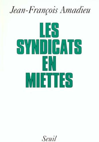 Couverture du livre « Les syndicats en miettes » de Amadieu J-F. aux éditions Seuil