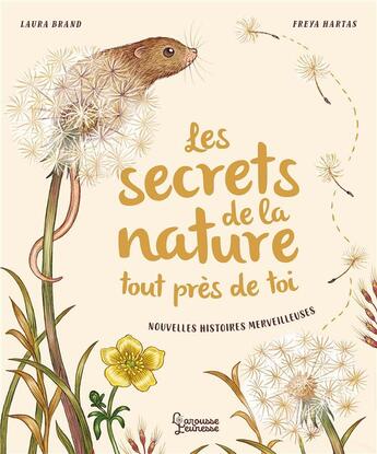 Couverture du livre « Les secrets de la nature... tout près de toi : nouvelles histoires merveilleuses » de Freya Hartas et Laura Brand aux éditions Larousse