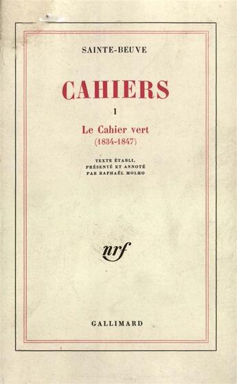 Couverture du livre « Cahiers t.1 ; le cahier vert, 1834-1847 » de Charles-Augustin Sainte-Beuve aux éditions Gallimard