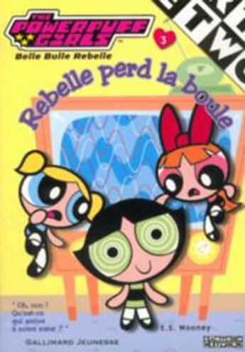 Couverture du livre « The Powerpuff Girls T.3 ; Rebelle perd la boulle » de E.S. Mooney aux éditions Gallimard-jeunesse