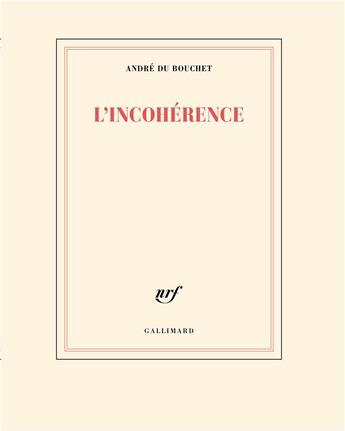 Couverture du livre « L'incohérence » de Andre Du Bouchet aux éditions Gallimard