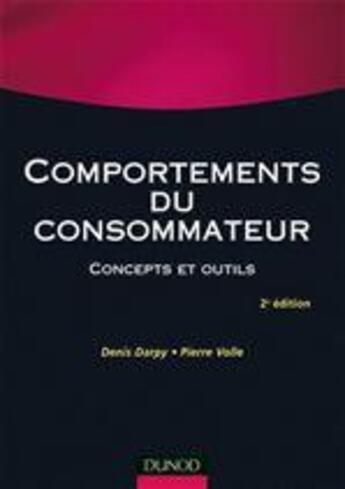 Couverture du livre « Comportements du consommateur ; concepts et outils (3e édition) » de Denis Darpy et Volle/Pierre aux éditions Dunod