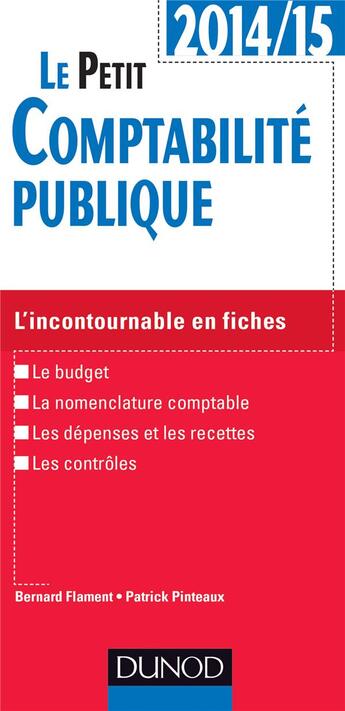 Couverture du livre « Le petit comptabilité publique ; l'incontournable en fiches (édition 2014/2015) » de Patrick Pinteaux et Bernard Flament aux éditions Dunod