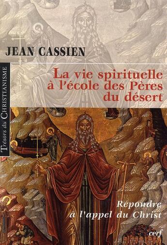 Couverture du livre « La vie spirituelle à l'école des Péres du désert ; répondre à l'appel du Christ » de Jean Cassien aux éditions Cerf