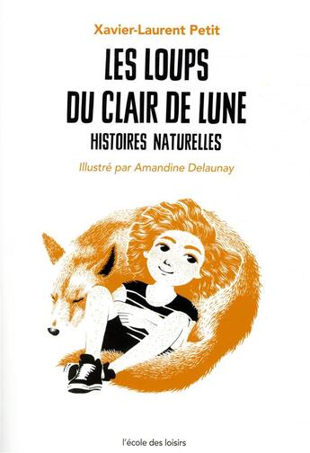 Couverture du livre « Histoires naturelles Tome 3 : les loups du clair de lune » de Xavier-Laurent Petit et Amandine Delaunay aux éditions Ecole Des Loisirs