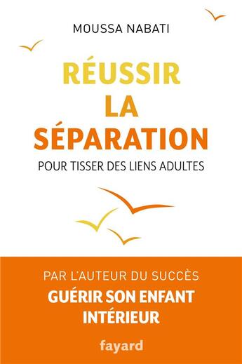 Couverture du livre « Réussir la séparation ; pour tisser des liens adultes » de Moussa Nabati aux éditions Fayard