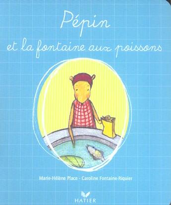 Couverture du livre « Pepin Et La Fontaine Aux Poissons » de Marie-Helene Place et Caroline Fontaine-Riquier aux éditions Hatier