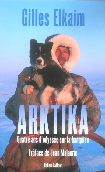 Couverture du livre « Arktika quatre ans d'odyssee sur la banquise » de Gilles Elkaim aux éditions Robert Laffont