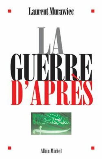 Couverture du livre « La Guerre d'après » de Laurent Murawiec aux éditions Albin Michel