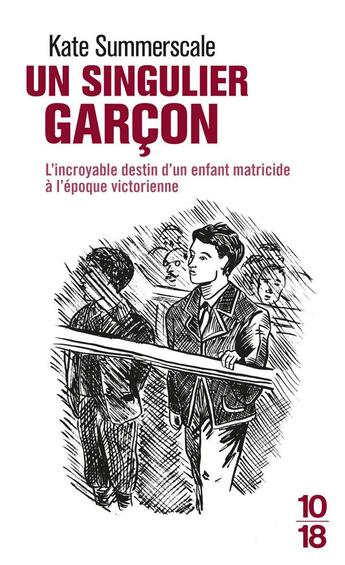 Couverture du livre « Un singulier garçon ; l'incroyable destin d'un enfant matricide à l'époque victorienne » de Kate Summerscale aux éditions 10/18