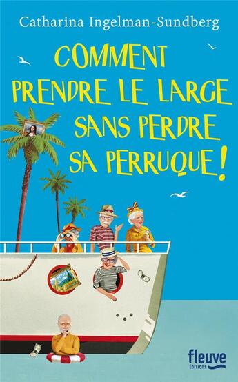 Couverture du livre « Comment prendre le large sans perdre sa perruque ! » de Catharina Ingelman-Sundberg aux éditions Fleuve Editions