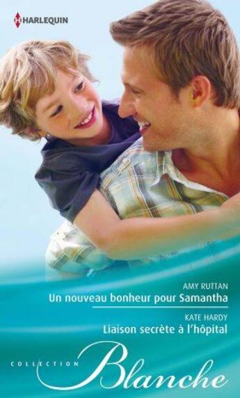 Couverture du livre « Un nouveau bonheur pour Samantha ; liaison secrète à l'hopital » de Kate Hardy et Amy Ruttan aux éditions Harlequin